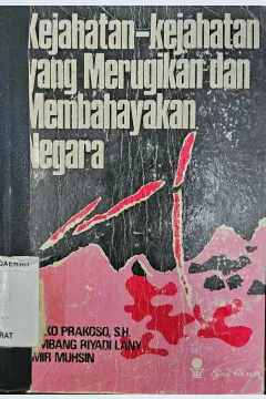 Cover Kejahatan-kejahatan yang merugikan dan membahayakan negara / Djoko Prakoso, Bambang Riyadi Lany, Amir Muhsin