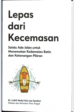Cover Lepas dari kecemasan / Asy-Syarbini, Lutfi Abdul Aziz; penerjemah, Abdul Halim, editor, Nani Supriyanti