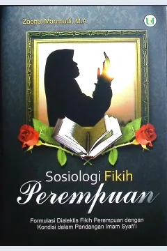 Cover Sosiologi dialektis fikih perempuan dengan kondisi sosial dalam pandangan Imam Syafi'i / Zaenul Mahmudi