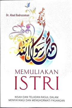 Cover Memuliakan istri Abad Badruzaman; penyunting, Abu Ibrahim