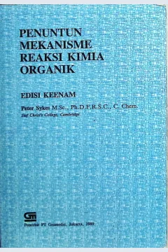 Cover Penuntun mekanisme reaksi kimia organik / Sykes, Peter; alih bahasa, Anton J. Hartono, C.J. Sugihardjo, Leo Broto S.K, Sukartini