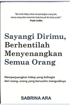 Cover Sayangi dirimu, berhentilah menyenangkan semua orang / Sabrina Ara; editor, Nopitasari