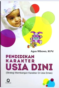 Cover Pendidikan karakter usia dini strategi membangun karakter di usia emas / Agus Wibowo, M.Pd