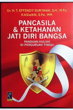 Cover Pancasila dan ketahanan jati diri bangsa panduan kuliah perguruan tinggi / Dr. H. T. Effendy Suryana, S.H., M.Pd., Kaswan, M.Pd; editor, Dinah Sumayyah