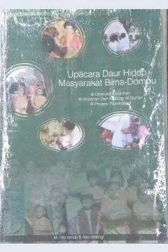 Cover Upacara Daur Hidup Masyarakat Bima-Dompu  : Upacara Kelahiran , Khitanan dan Khatam Al Qur an / M. Hilir Ismail, Alan Malingi