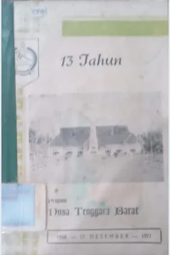 Cover Tiga Belas Tahun Propinsi Nusa Tenggara Barat 1958- 17 Desember - 1971 / Pemerintah Nusa Tenggara Barat