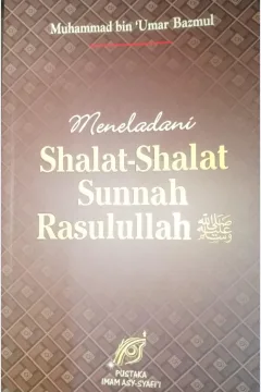 Cover Meneladani shalat-shalat sunnah Rasulullah / Muhammad bin Umar bin Salim Bazmul; penerjemah, M. Abdul Ghoffar E.M; editor, Taufik Saleh al-Kattsiri