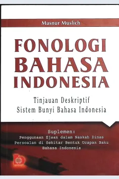 Cover Fonologi bahasa Indonesia tinjauan deskriptif sistem bunyi bahasa Indonesia / Masnur Muslich; editor, Fatna Yustianti