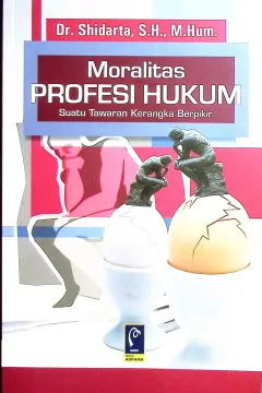Cover Moralitas profesi hukum suatu tawaran kerangka berpikir / Dr. Shidarta, S.H., M.Mum.; editor, Andri Wijaya