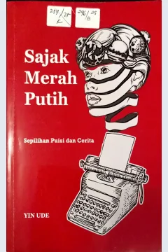 Cover Sajak merah putih sepilihan puisi dan cerita / Yin Ude; editor, Satya Wibisana.
