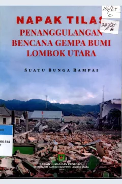 Cover Napak Tilas Penanggulangan Bencana Gempa Bumi Lombok Utara Suatu Bunga Rampai / Bagian Humas dan Protokol Sekretariat Daerah Kabupaten Lombok Utara