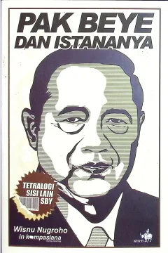Cover Tetralogi sisi lain SBY Pak Beye dan istananya / Wisnu Nugroho