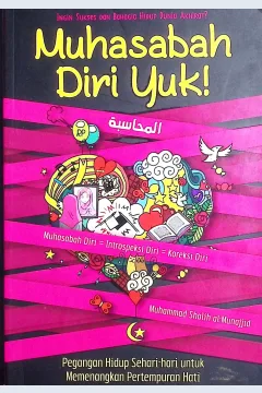 Cover Muhasabah dri yuk! pegangan hidup sehari-hari untuk menenangkan petempuran hati / Muhammad Shalih al- Munajjid; penerjemah, Agus Khudlori, Lc; editor, Khoirul Imam