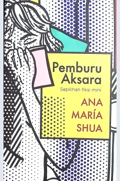 Cover Pemburu aksara / Ana Maria Shua; penerjemah, Ronny Agustinus