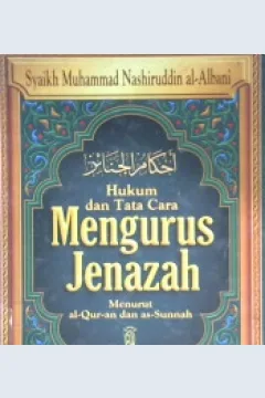 Cover Hukum dan tata cara mengurus jenazah menurut Al-Quran dan As-Sunnah / Syaikh  Muhammad Nashiruddin al-Albani ; penerjemah, M. Abdul Ghoffar