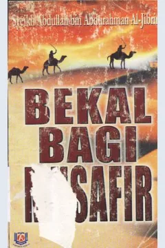Cover Bekal bagi musafir / Syaikh Abdullah Bin Abdurrahman Al-Jibran ; penerjemah, Farizal Tarmizi