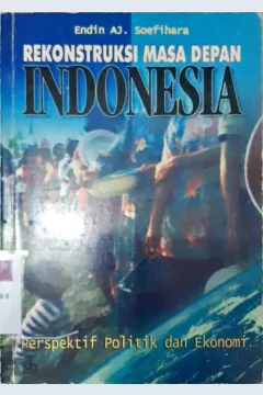 Cover Rekontruksi masa depan Indonesia :  perspektif politik dan ekonomi / Endin AJ Soefihara, editor,Fahruddin Salim