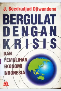 Cover Bergulat dengan krisis dan pemulihan ekonomi Indonesia. / J.Soedrajat Djiwandono