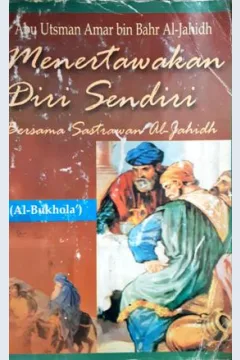 Cover Menertawakan diri sendiri bersama sastrawan Al-Jahidh / Abu Utsaman Amar Bin Bahr Al-Jahidh ; penerjemah, KH Mahrous Ali