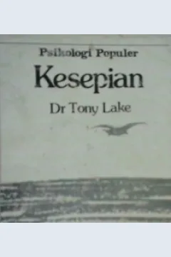 Cover Psikologi populer :  Kesepian / Dr. Tony Lake ; alih bahasa: FX. Budiyanto