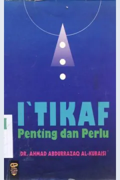 Cover I'tikaf penting dan perlu / Ahmad Abdurrazaq Al-Kubaisi ; penerjemah, A.M Basalamah