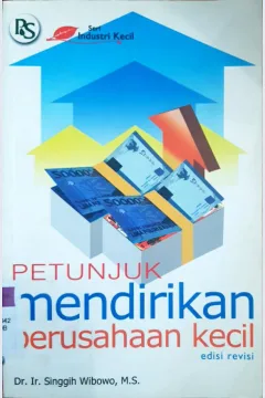 Cover Petunjuk mendirikan perusahaan kecil / Ir. Singgih Wibowo, Ir. Murdinah, Ir. Yusro Nuri Fawzya