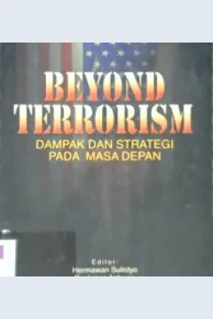 Cover Beyond terorisme :  Dampak dan strategi pada masa depan, / Editor, Hermawan Sulistyo