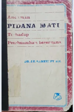 Cover Ancaman pidana mati terhadap pembunuhan berencana / J.E Sahetapy