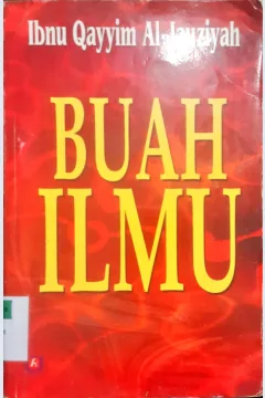 Cover Buah ilmu / Ibnu Qayyim Al-Jauziyah; Penerjemah, Fadhli Bakri, Lc