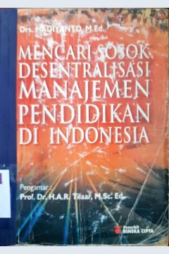Cover Mencari sosok disentralisasi manajemen pendidikan di Indonesia / Drs. Hadiyanto, M. Ed.