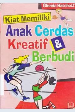Cover Kiat memiliki anak cerdas kreatif dan berbudi, / Glenda Hatchett ; Alih bahasa,  Abdul Hamid