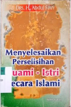 Cover Menyelesaikan perselisihan Suami-Istri secara Islam, / Abdul H. Fikri