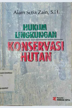 Cover Hukum lingkungan konservasi hutan dan segi-segi pidana / Alam Setia Zain