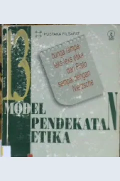 Cover Tiga belas model pendekatan etika :  Bunga rampai teks-teks etika dari Plato sampai dengan Nietzsche / Franz Magnis - Suseno