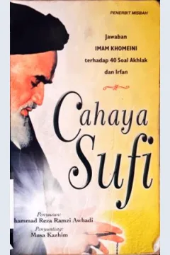 Cover Cahaya sufi :  Jawaban Imam Khomeini terhadap 40 soal akhlak dan irfan, / Muhammad Reza Ramzi Awhadi; penerjemh, Faruq Khirid