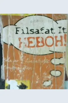 Cover Filsafat itu heboh :  Belajar filsafat itu menyenangkan / Stephen Law : penerjemah Zubair
