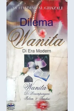 Cover Dilema wanita di era modern :  Wanita dipersimpangan islam dan tradisi / Muhammad Al-Ghazali, Penerjemah,heri purnomo, Editor, Ahamad sodiq, Abdullah al katiri, Tengku muhib al abbasi
