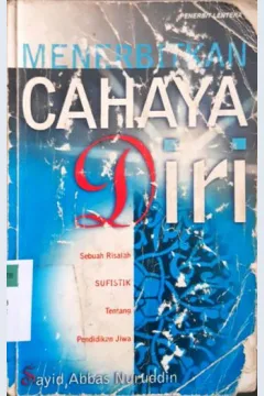 Cover Menerbitkan cahaya diri :  Sebuah risalah sufistik tentang pendidikan jiwa / Sayid Abbas Nuruddin