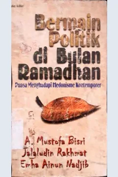 Cover Bermain politik di bulan ramadhan :  Puasa menghadapi hedonisme kontemporer, / A. Mustofa Bisri