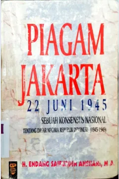Cover Piagam jakarta :  22 Juni 1945  Sebuah Konsensus Nasional tentang Dasar Negara Republik Indonesia (1945 - 1949 ) / H. Endang Saifuddin Anshari, MA