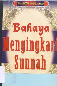 Cover Bahaya mengingkari sunnah / Shalahuddin Maqbul Ahmad ; penerjemah, M. Misbah
