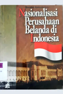 Cover Menguatnya peran ekonomi negara :  Nasionalisasi perusahaan belanda di Indonesia / Bondan Kanumoyoso