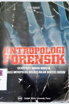 Cover Antropologi forensik :  identifikasi rangka manusia, aplikasi antropologi biologis dalam konteks hukum / Etty Indriati