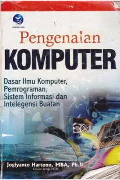 Cover Pengenalan Komputer :  Dasar Ilmu Komputer, Pemrograman, Sistem Informasi dan Inteligensi buatan / Jogiyanto Hartono