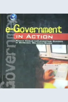 Cover E-Goverment in Action :  Ragam Kasus Implementasi Sukses di Berbagai belahan dunia, Richardus Eko Indrajit / Richardus Eko Indrajit