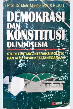 Cover Demokrasi dan konstitusi di Indonesia / Prof. Dr. Moh. Mahfud MD, S.H., S.U.