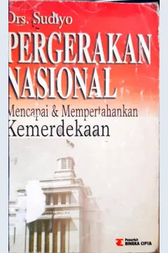 Cover Pergerakan nasional :  Mencapai dan mempertahankan kemerdekaan / Drs. Sudiyo