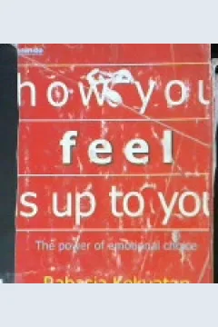 Cover How you feel is up to you, the power of emotional choice :  Rahasia kekuatan pilihan emosional / Gary McKay, Ph.D., Don dinkmeyer, Ph.D; Alih bahasa: Emanuel