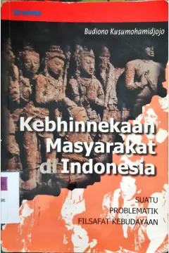 Cover Kebhinnekaan masyrakat di Indonesia :  Suatu problematika filsafah kebudayaan / Budiono Kusumohamisjojo; editor, R. Masri Sareb Putra