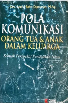Cover Pola komunikasi orang tua dan anak dalam keluarga :  (Sebuah perspektif pendidikan islam) / Drs. Syaiful Bahri Djamarah, M. Ag.